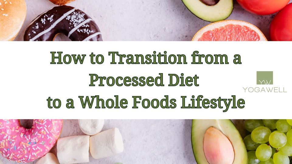 How to Transition from a Processed Diet to Whole Foods Lifestyle ...
