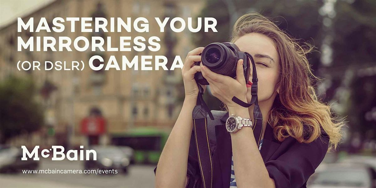 Mastering Your Mirrorless (or DSLR) Camera - Red Deer, 18 October | Event in Red Deer | AllEvents