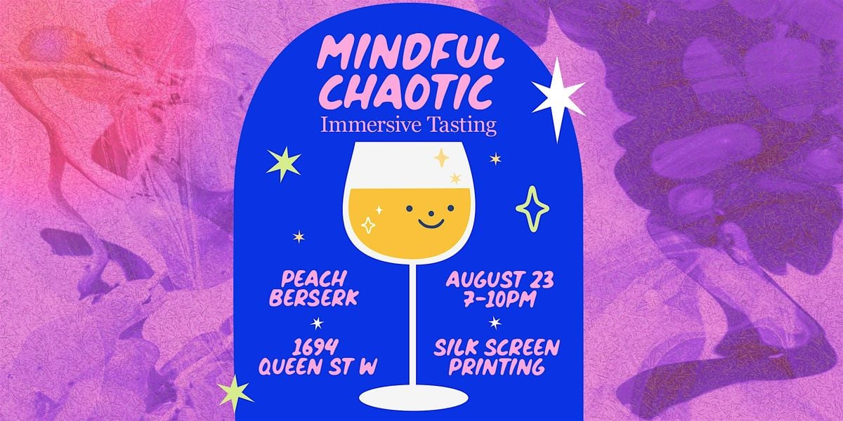 Mindful & Chaotic: An immersive wine experience, 23 August | Event in Toronto | AllEvents
