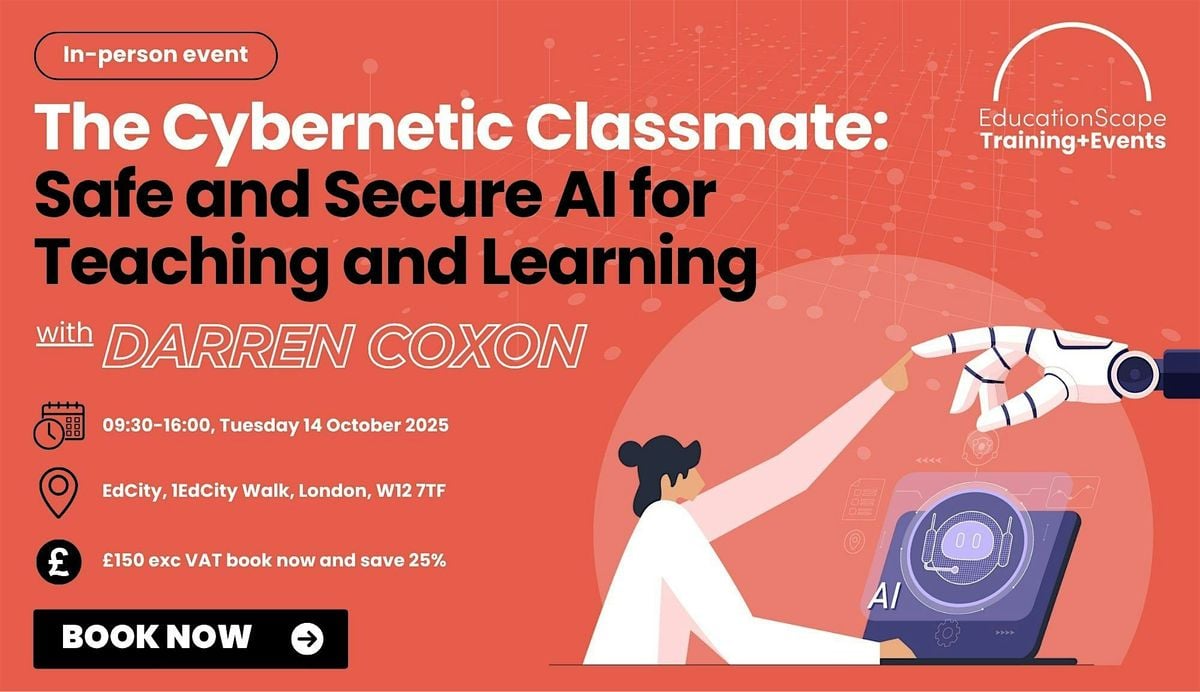 The Cybernetic Classmate: Safe and Secure AI for Teaching and Le, 14 October | Event in London | AllEvents