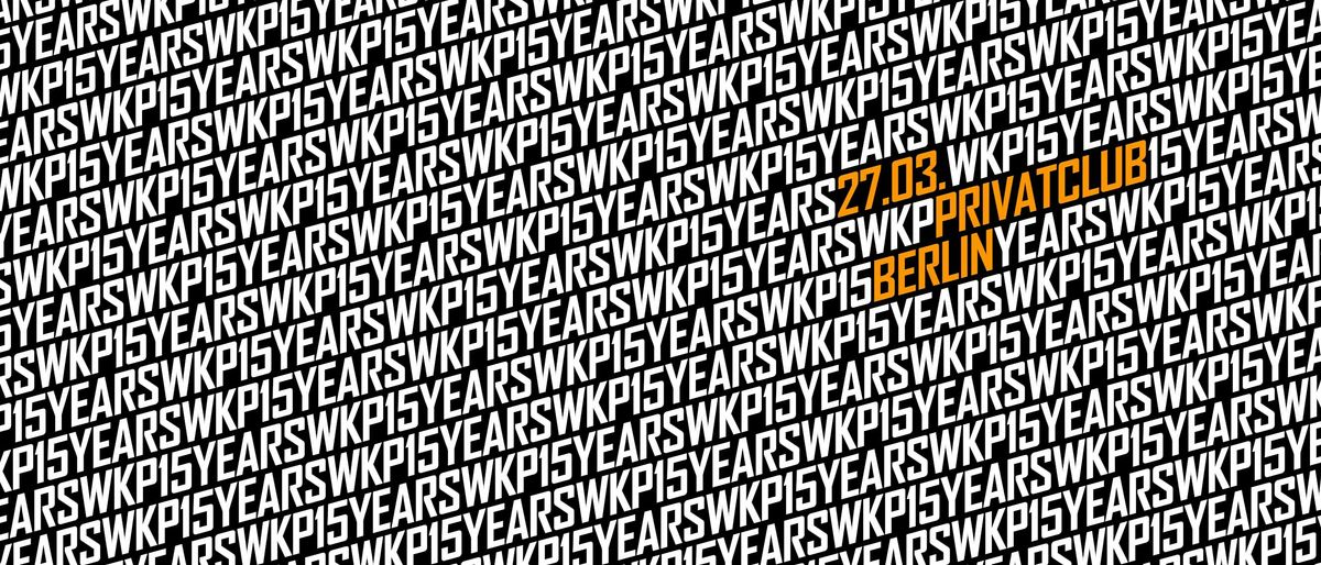 WKP - 15th Anniversary (incl. Aftershowparty), 27 March | Event in Berlin | AllEvents