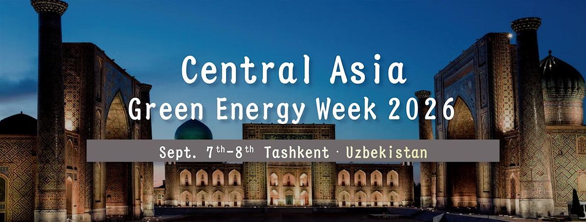 Central Asia Green Energy Week 2026, 7 September | Event in Тоshkent | AllEvents