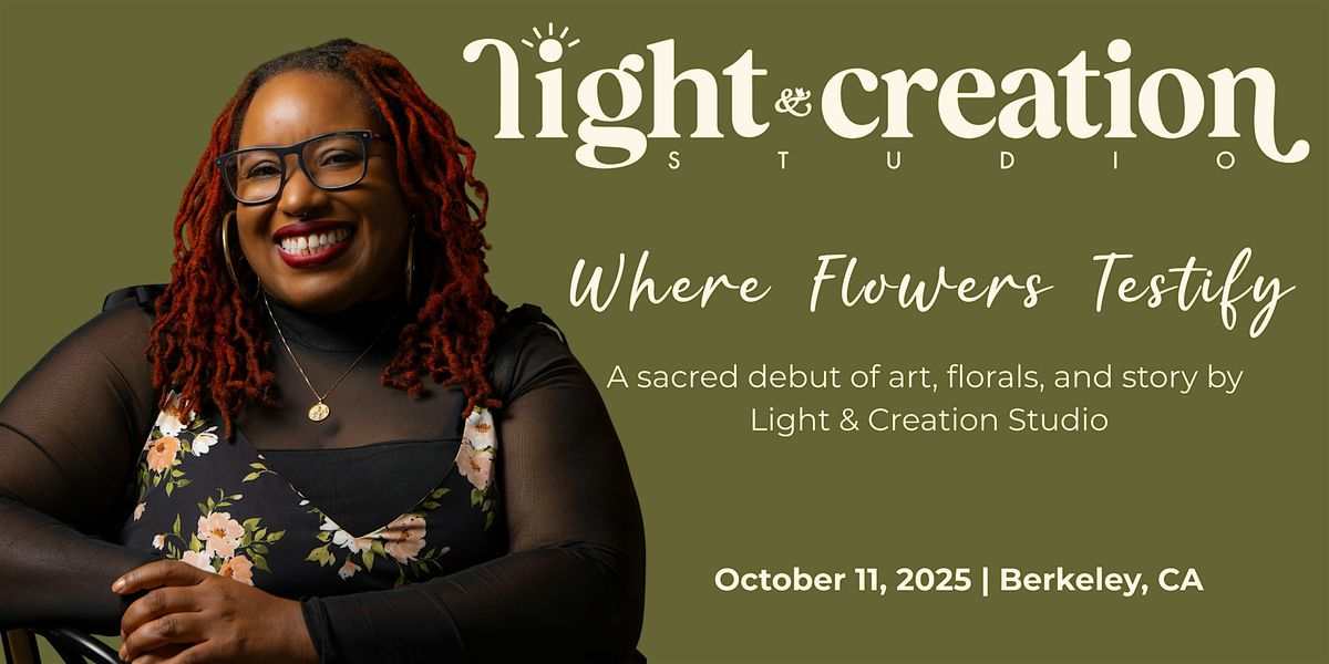 Where Flowers Testify: A Sacred Debut by Light & Creation Studio, 11 October | Event in Berkeley | AllEvents