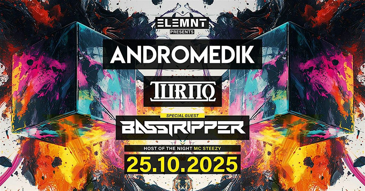 ELEMNT pres. ANDROMEDIK / TURNO / BASSTRIPPER, 25 October | Event in Wien | AllEvents
