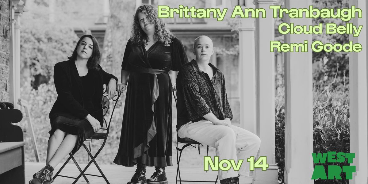 West Art welcomes Brittany Ann Tranbaugh, Cloud Belly, & Remi Goode, 14 November | Event in Lancaster