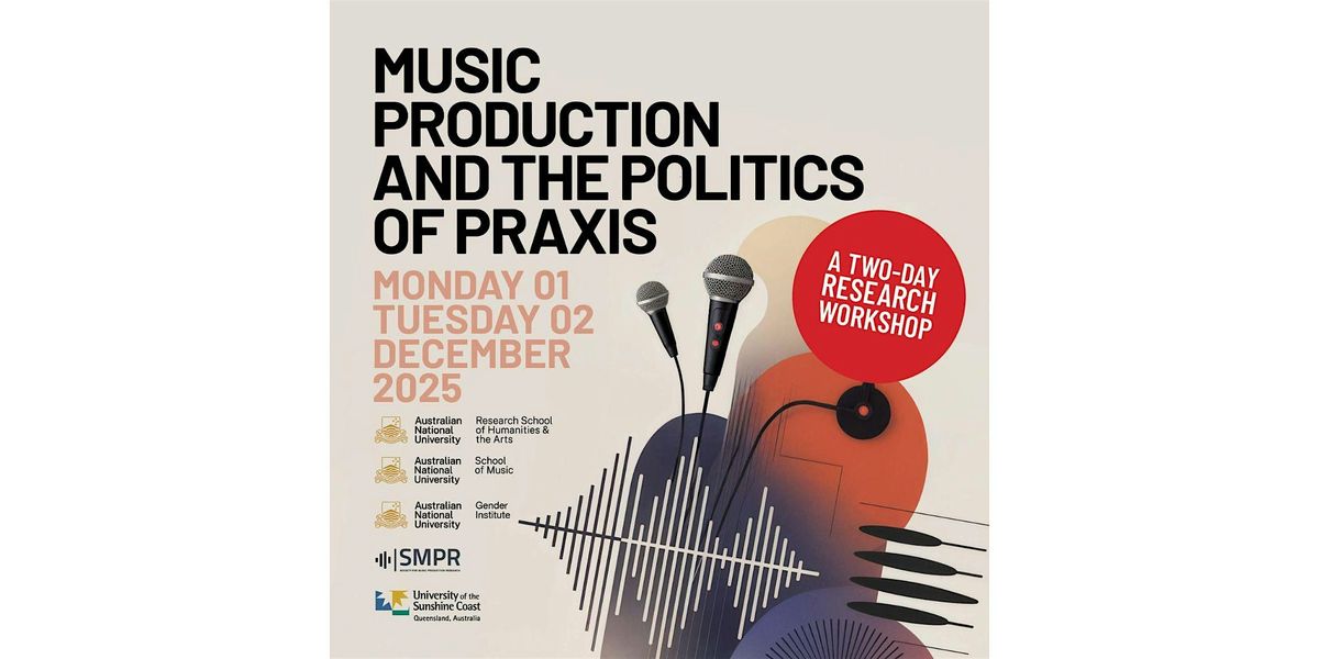Music Production and the Politics of Praxis: A Two-Day Research Workshop, 1 December | Event in Canberra | AllEvents