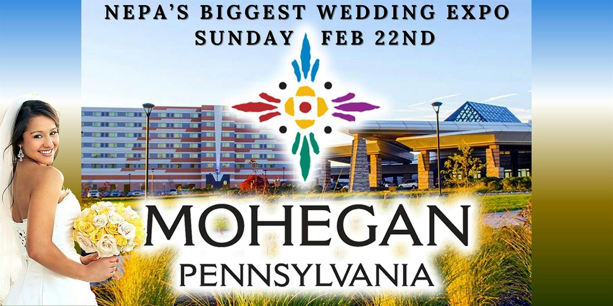 NEPAs Biggest Wedding Expo at Mohegan Pennsylvania Casino Resort