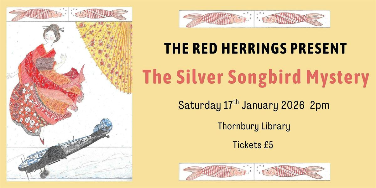 The Red Herrings present The Silver Songbird Mystery   | Thornbury Library, 17 January | Event in Bristol