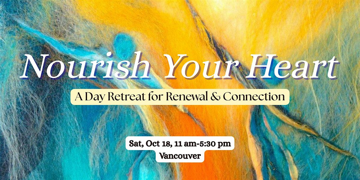 Nourish Your Heart: A Day Retreat for Renewal & Connection in Vancouver, 18 October | Event in Vancouver