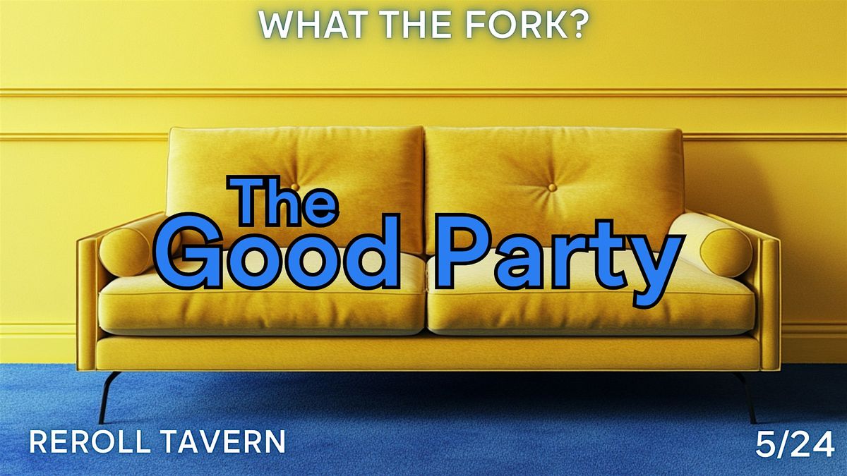 The Good Party -a Forking Good Time, 24 May | Event in Kansas City | AllEvents