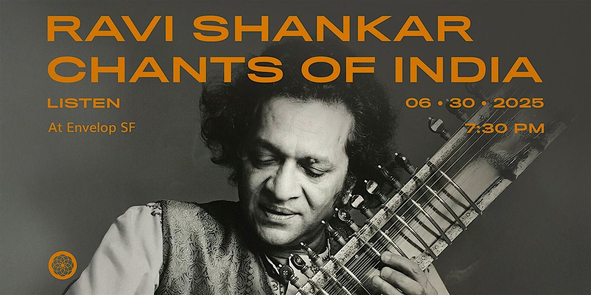Ravi Shankar - Chants of India : LISTEN | Envelop SF (7:30pm), 30 June | Event in San Francisco | AllEvents