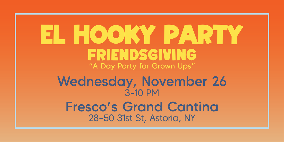 El Hooky Party- NOV 26, 26 November | Event in Queens | AllEvents