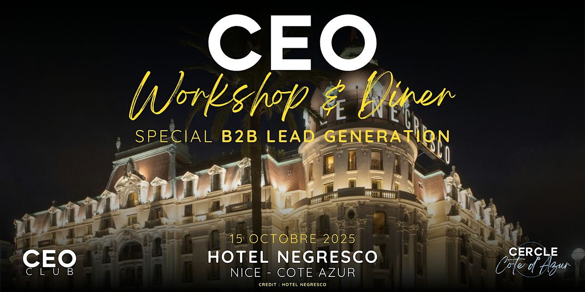 CEO Club | Workshop & Diner | Hotel Negresco| Spécial "B2B Lead Generation", 15 October | AllEvents