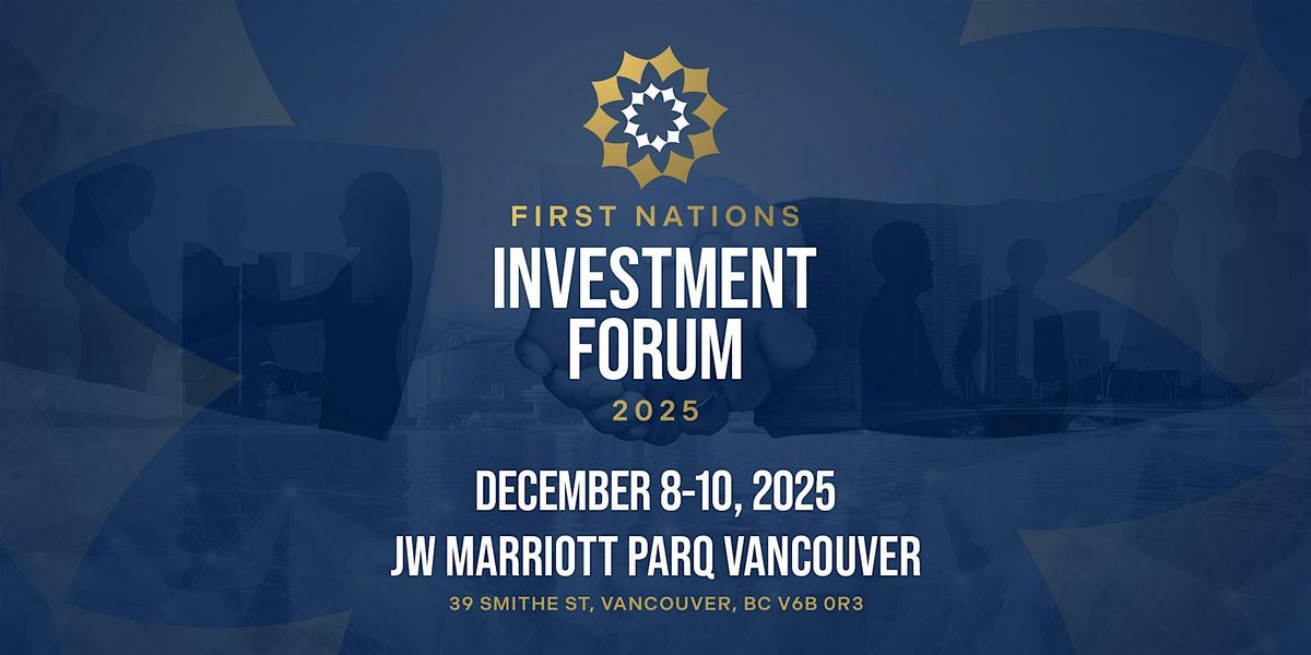 FIRST NATIONS INVESTMENT FORUM 2025, 8 December | Event in Vancouver | AllEvents