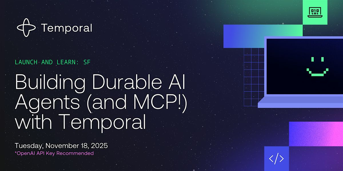Launch and Learn: Building Durable AI Agents (and MCP!) with Temporal, 18 November | Event in San Francisco