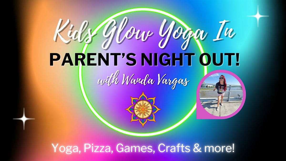 Kids Glow Yoga In, Parent's Night Out with Wanda Vargas!, 4 April | Event in Land O' Lakes | AllEvents