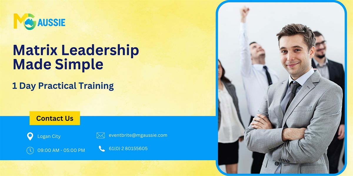Matrix Leadership Made Simple – 1 Day Practical Training in Logan City | Event in Toowoomba | AllEvents