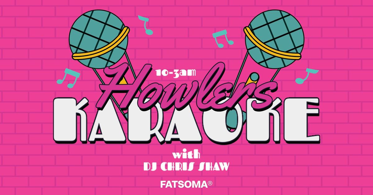🎤✨ HOWLERS KARAOKE SATURDAYS! ✨🎤 LIVE ENTERTAINMENT EVERY WEEK! // 10PM - 3AM EVERY SATURDAY // WITH DJ CHRIS SHAW, 31 May