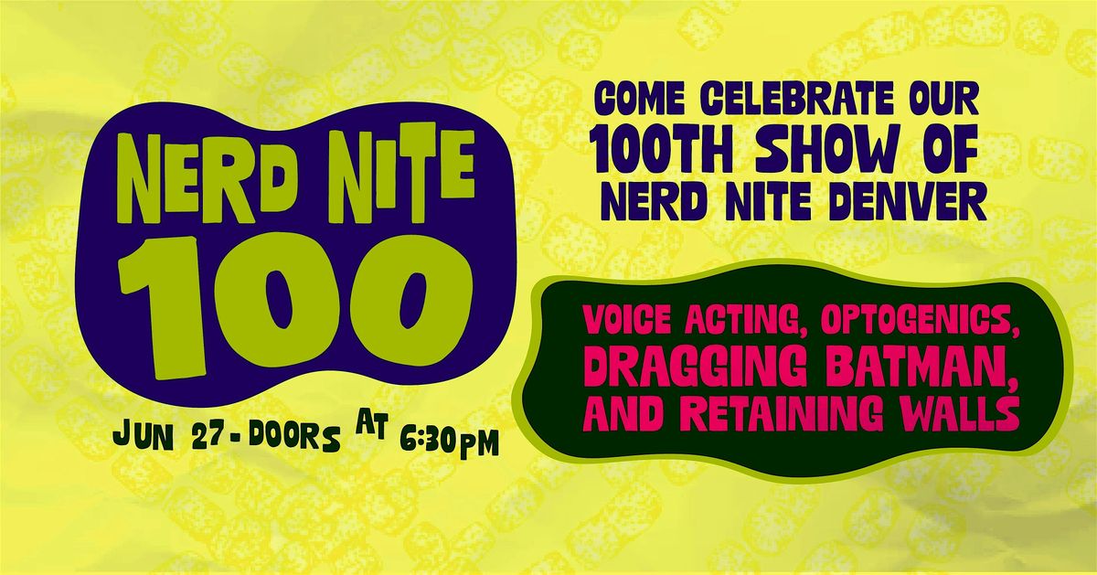 Nerd Nite 100: Voice Acting, Optogenetics, Dragging Batman, Retaining Walls | Event in Denver | AllEvents