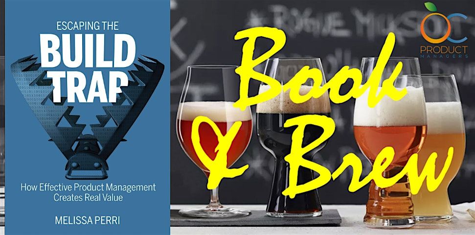 OC Product Managers Book & Brew: "Escaping the Build Trap" by Melissa Perri, 20 August | AllEvents