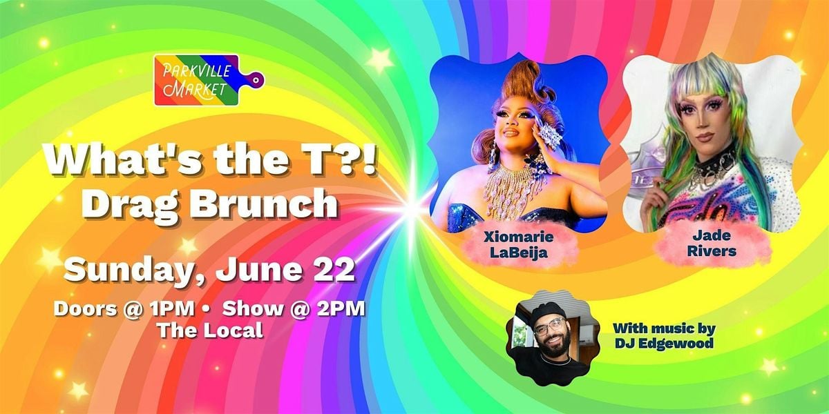 What's the T?!  Drag Brunch @ Parkville Market: PRIDE BABY!, 22 June | Event in Hartford | AllEvents