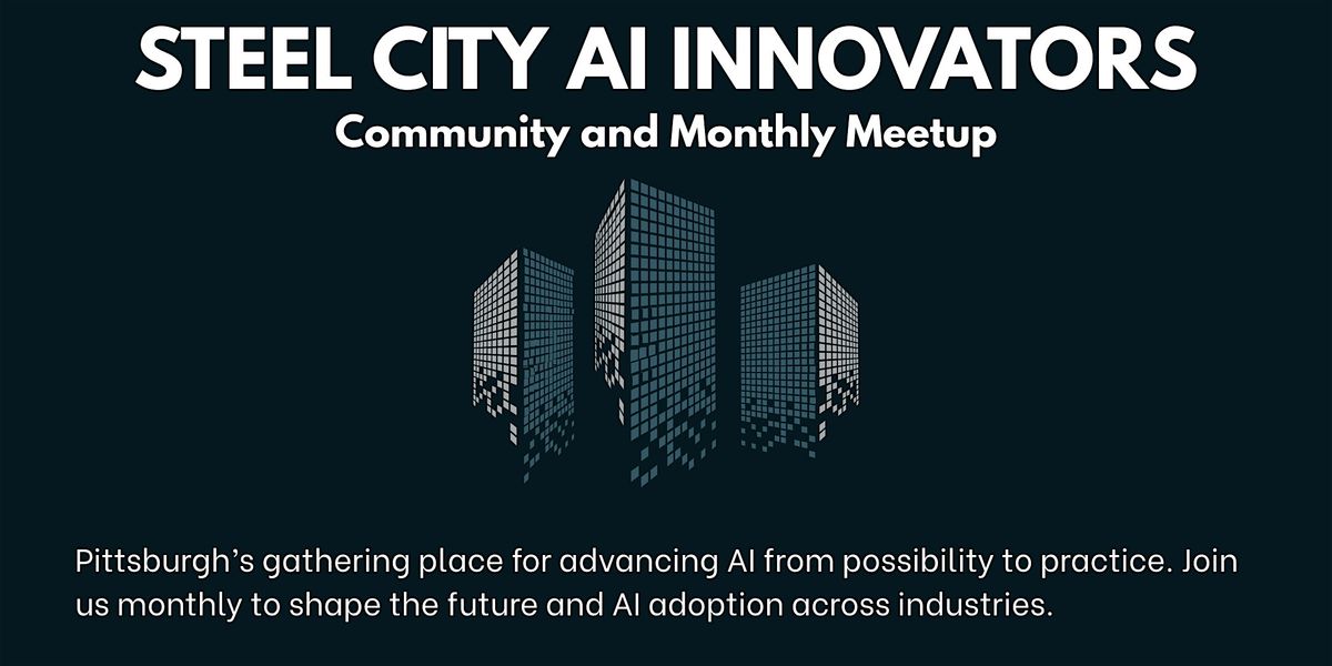 Steel City AI Innovators  Community & Monthly Meetup, 17 September | Event in Pittsburgh | AllEvents