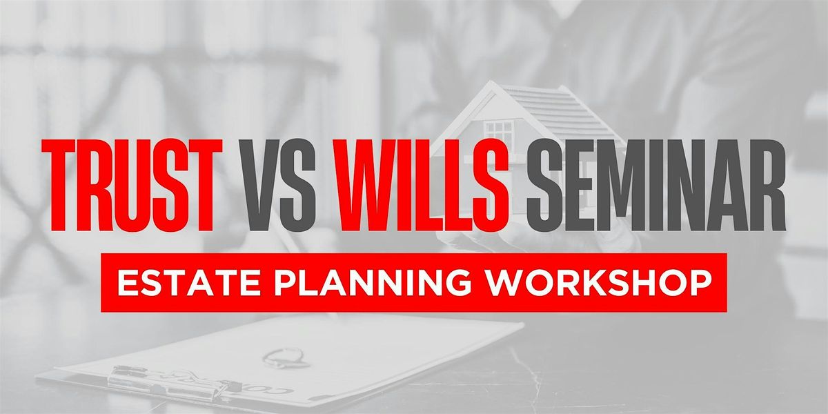 Trust vs. Wills Seminar, 13 September | Event in Los Angeles | AllEvents
