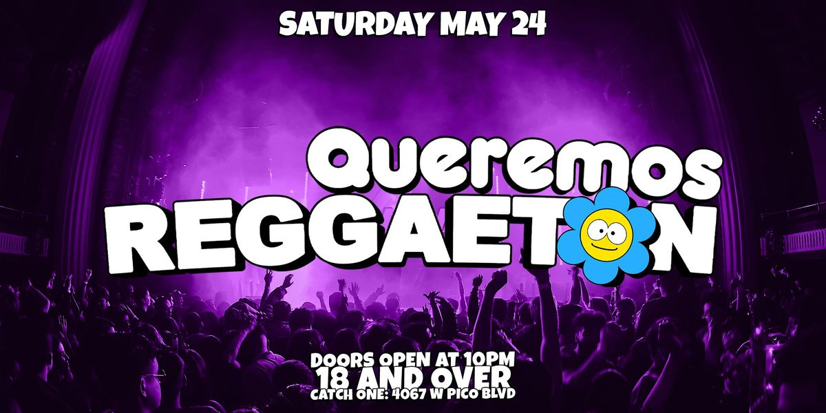 QUEREMOS REGGAETON PARTY @ CATCH ONE LOS ANGELES 18+, 24 May | Event in Los Angeles | AllEvents