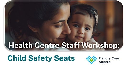 Child Safety Seat Workshop - Primary Care Alberta Health Centre Staff, 16 March | Event in Edmonton | AllEvents