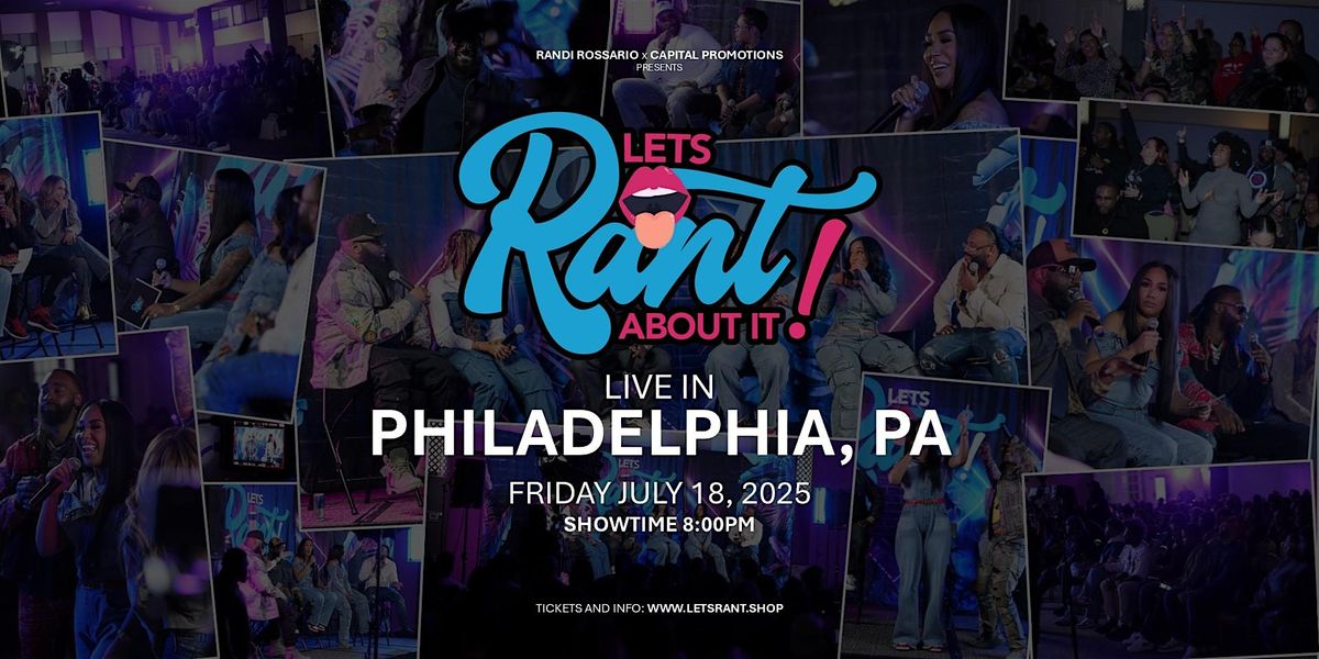"Let's Rant About It!" Live in Philadelphia, PA!, 18 July | Event in Philadelphia | AllEvents