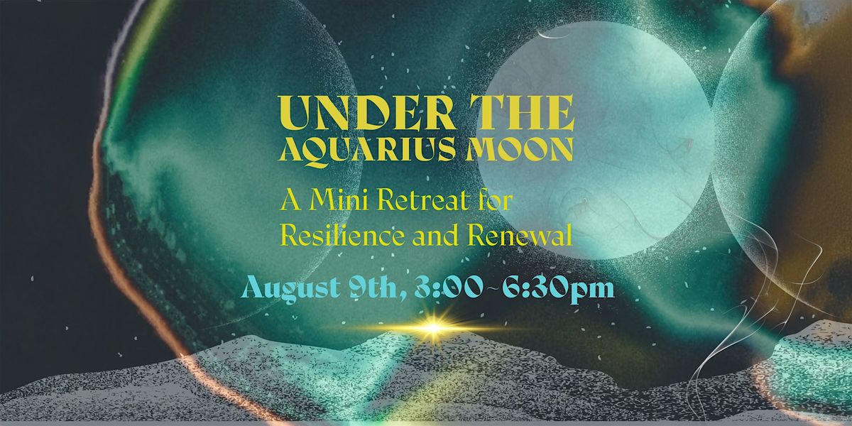 Under The Aquarius Moon: A Mini Retreat for Resilience and Renewal, 9 August | Event in Englewood | AllEvents