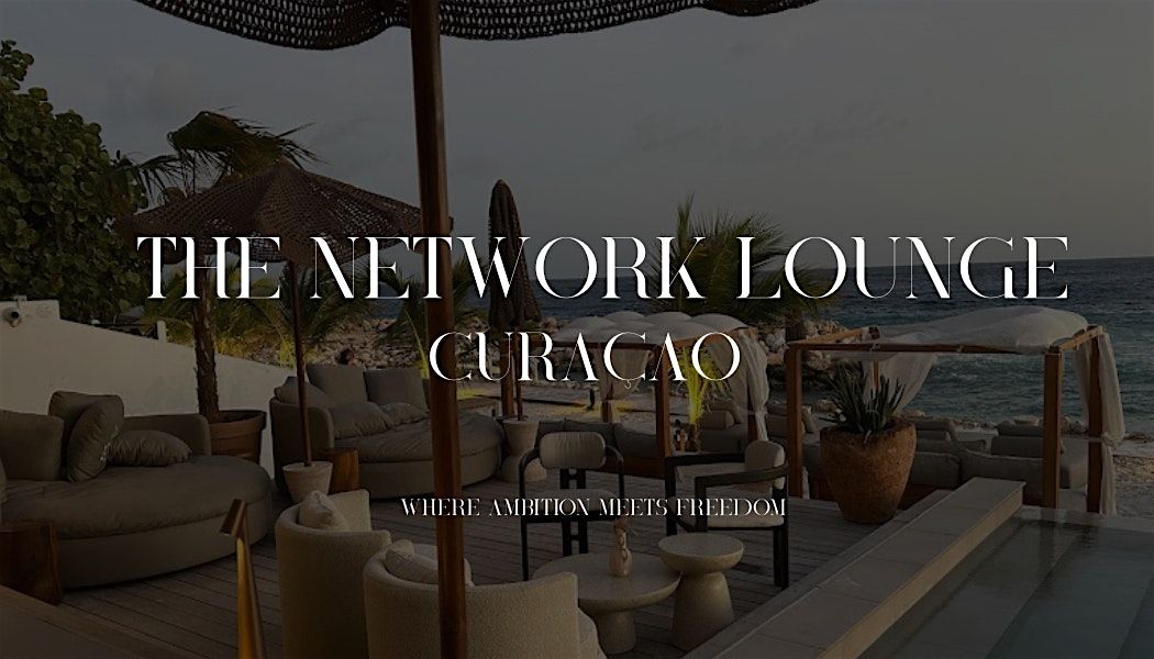 The Network Lounge Curaçao  -  Where ambition meets freedom, 5 December | Event in Willemstad | AllEvents