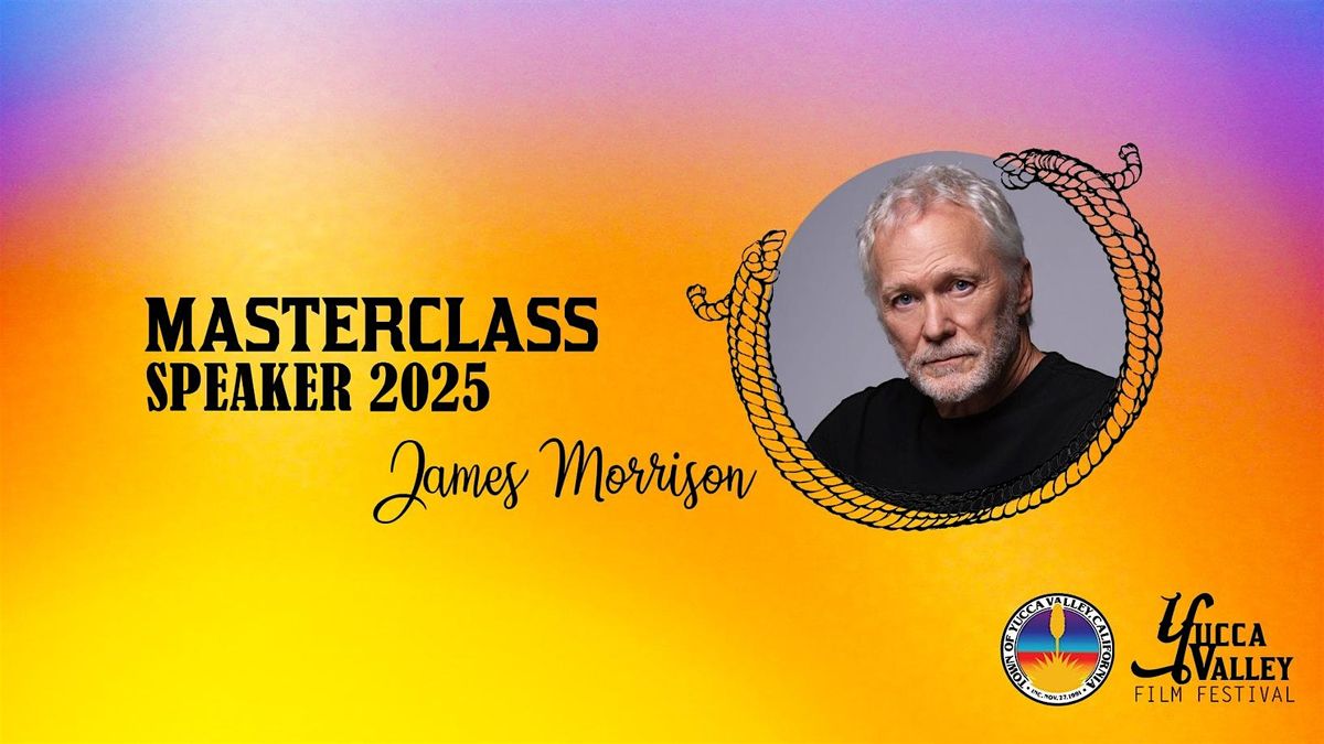 MASTERCLASS with James Morrison | 7th Yucca Valley Film Festival, 8 November | Event in Yucca Valley | AllEvents