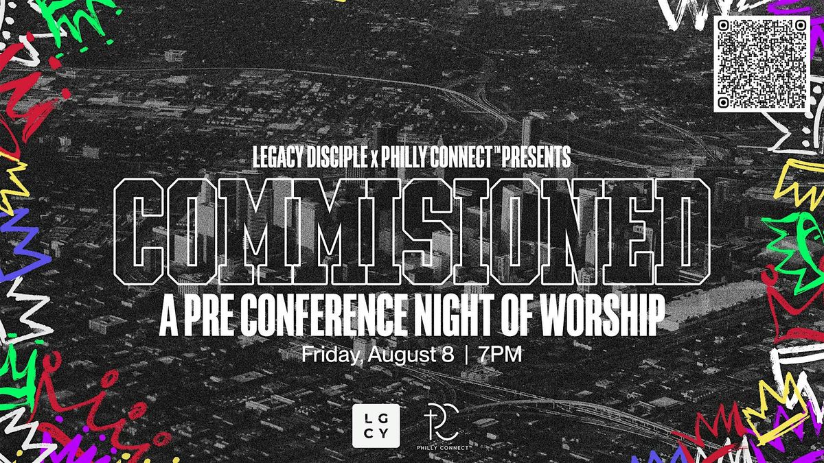 COMMISSIONED: NIGHT OF WORSHIP |hosted by Philly Connect™ x Legacy Disciple, 8 August | Event in Houston
