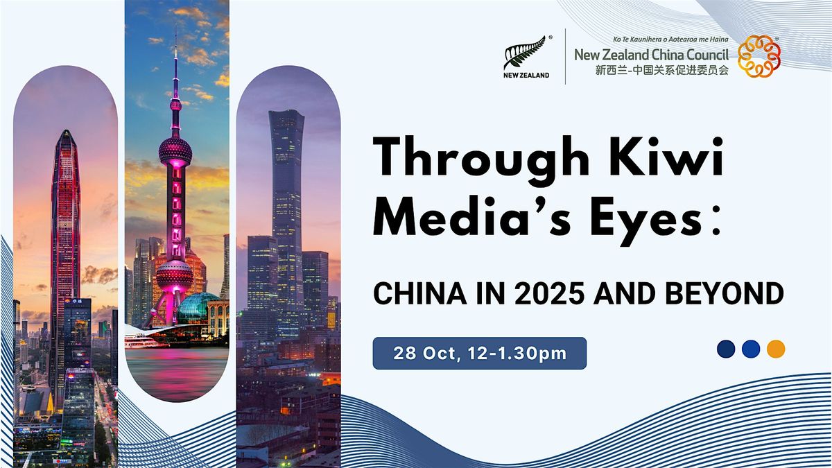 Through Kiwi Media’s Eyes: China in 2025 and Beyond, 28 October | Event in Auckland | AllEvents