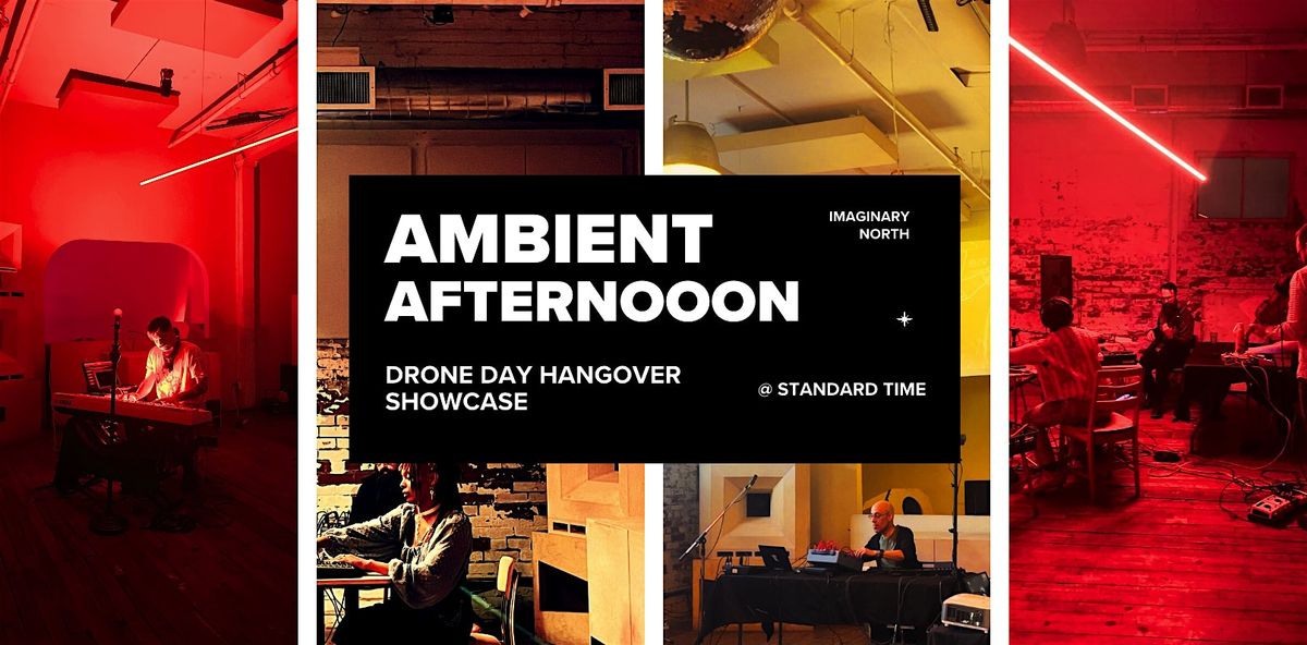 Ambient Afternoon: Drone Day Hangover Music Showcase @ Standard Time | Event in Toronto | AllEvents