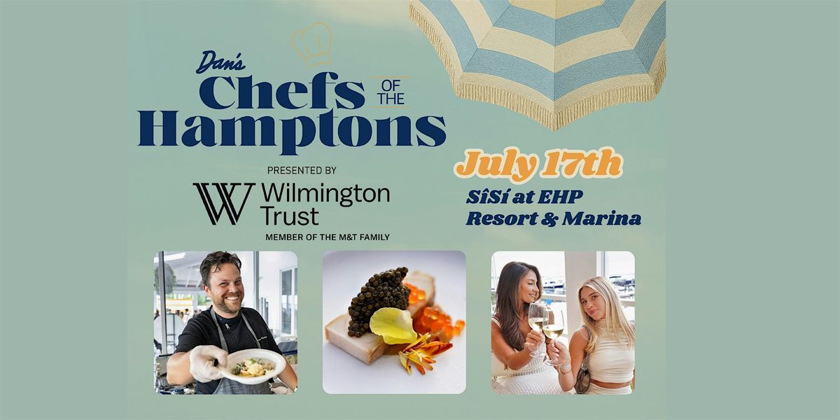 Dan's Chefs of the Hamptons presented by Wilmington Trust, 17 July | Event in East Hampton | AllEvents