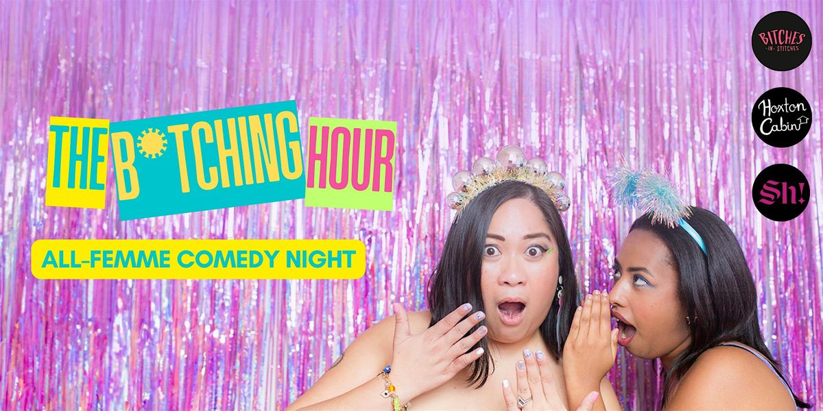 The B*tching Hour — All-Femme Stand-Up Comedy Night at Hoxton Cabin, 28 November | Event in London | AllEvents