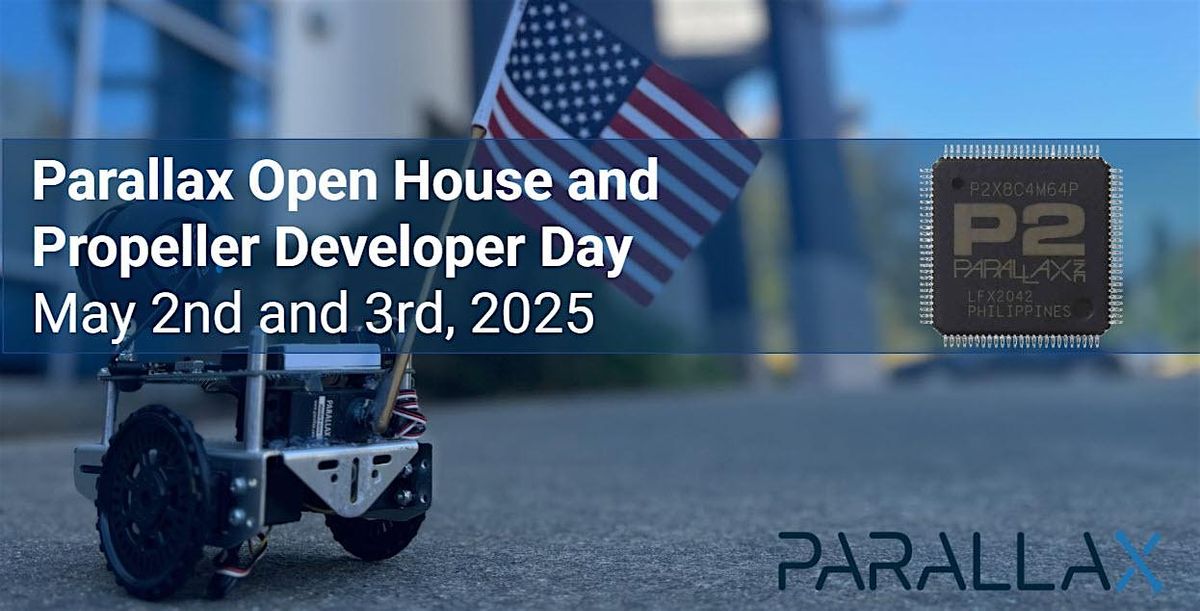 Parallax Open House and Propeller Developer Day, 2 May | Event in Rocklin | AllEvents