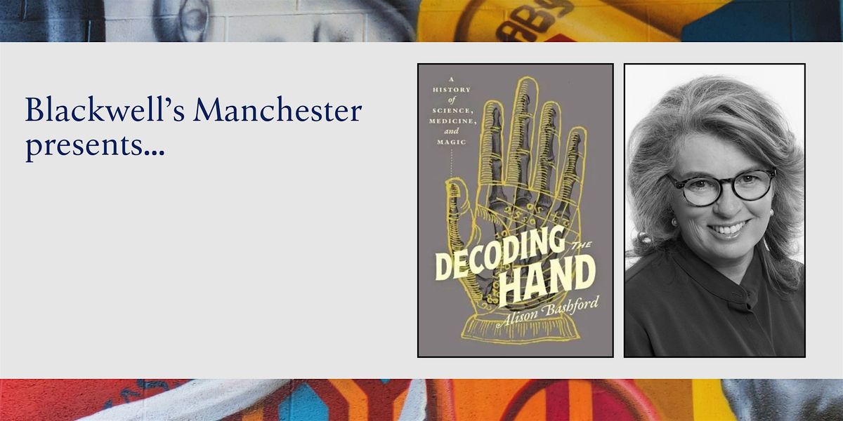 DECODING THE HAND: Alison Bashford in conversation, 17 November | Event in Manchester | AllEvents
