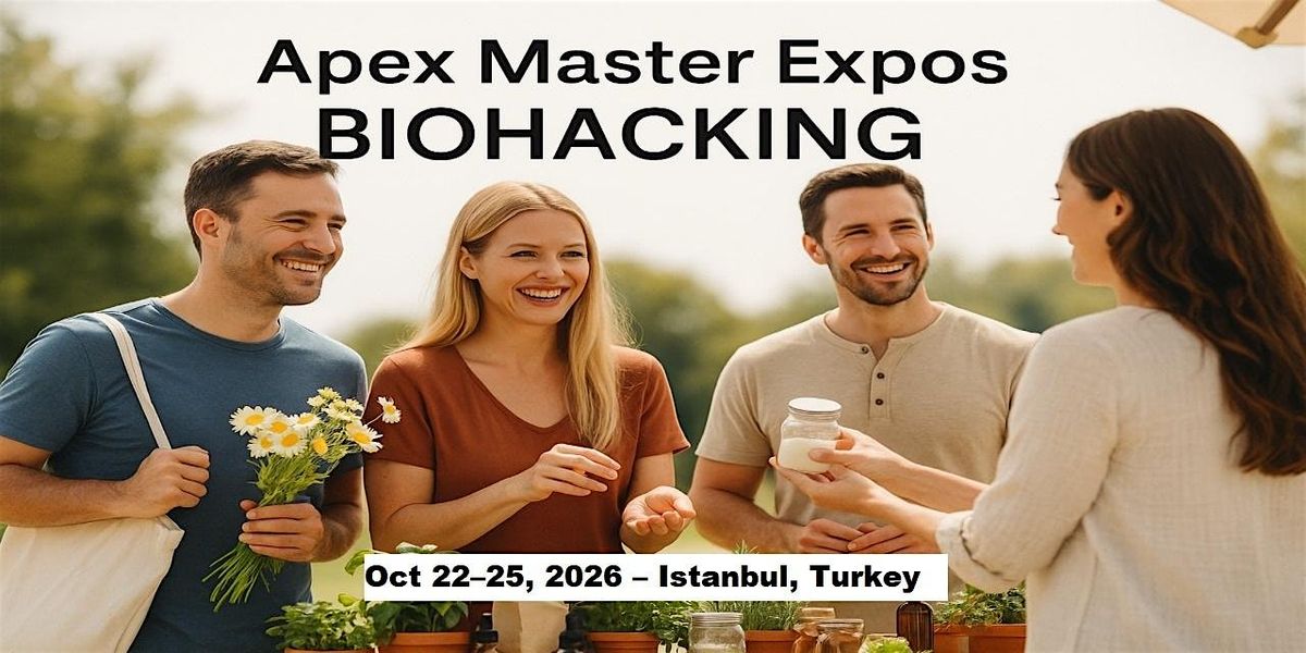 Apex Biohacking Masters Expos in Istanbul, Turkey, 22 October | Event in Tarabya | AllEvents
