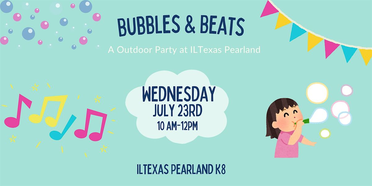 Bubbles & Beats- ILTexas Pearland K-8, 23 July | Event in Pearland | AllEvents