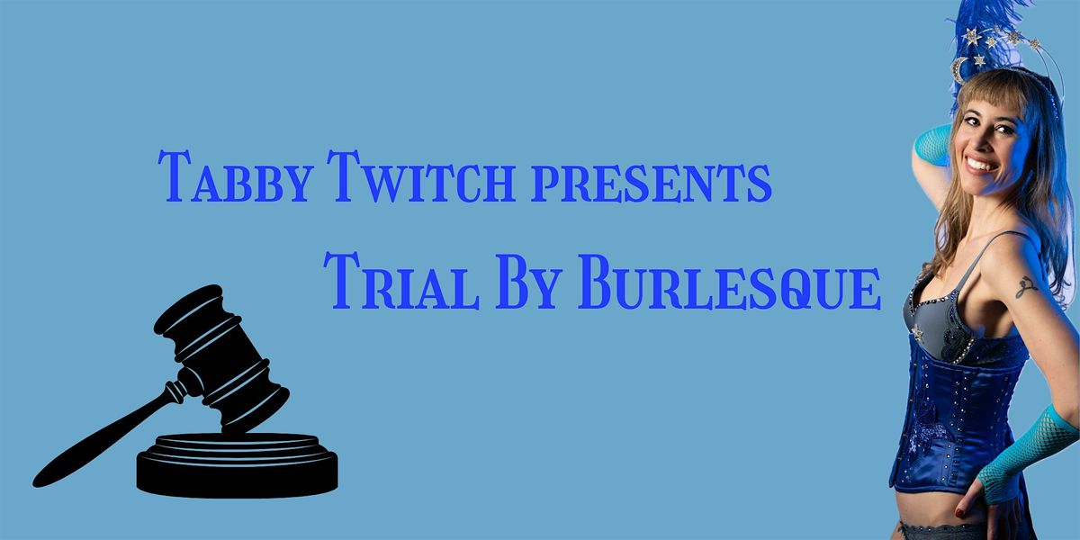 Tabby Twitch Presents Trial By Burlesque, 21 September | Event in New York | AllEvents