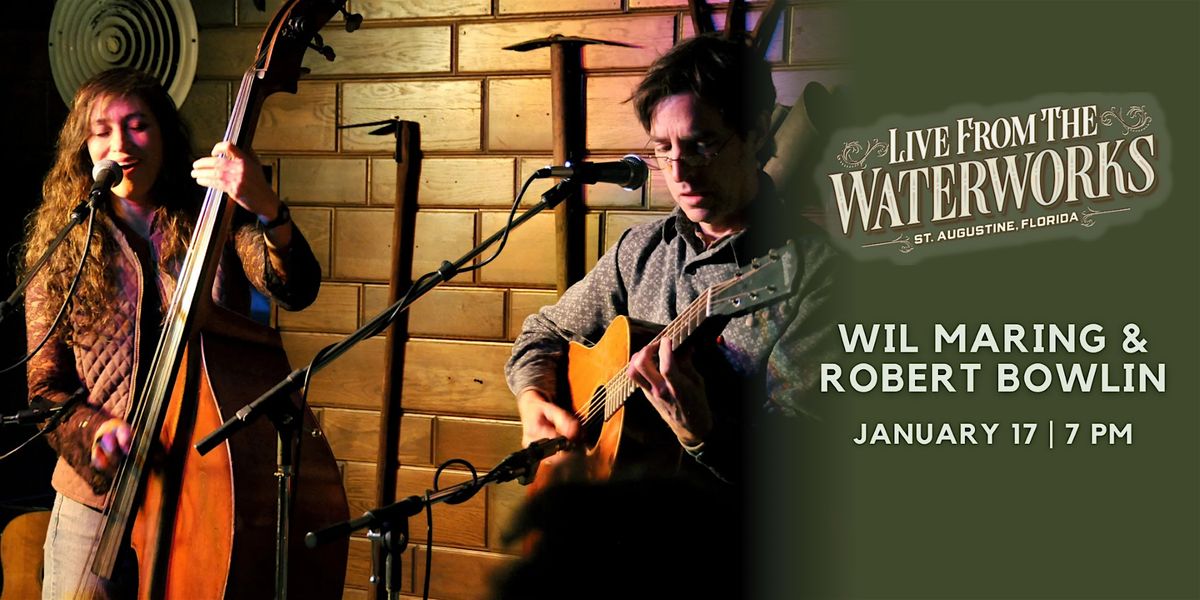 Wil Maring and Robert Bowlin,  Live from The Waterworks in St. Augustine, 17 January | Event in St. Augustine
