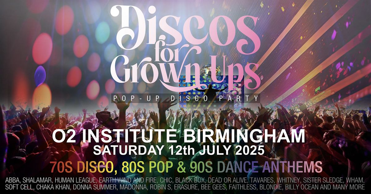 DISCOS FOR GROWN UPS 70s 80s 90s Disco Party - O2 INSTITUTE BIRMINGHAM, 12 July | Event in Birmingham | AllEvents