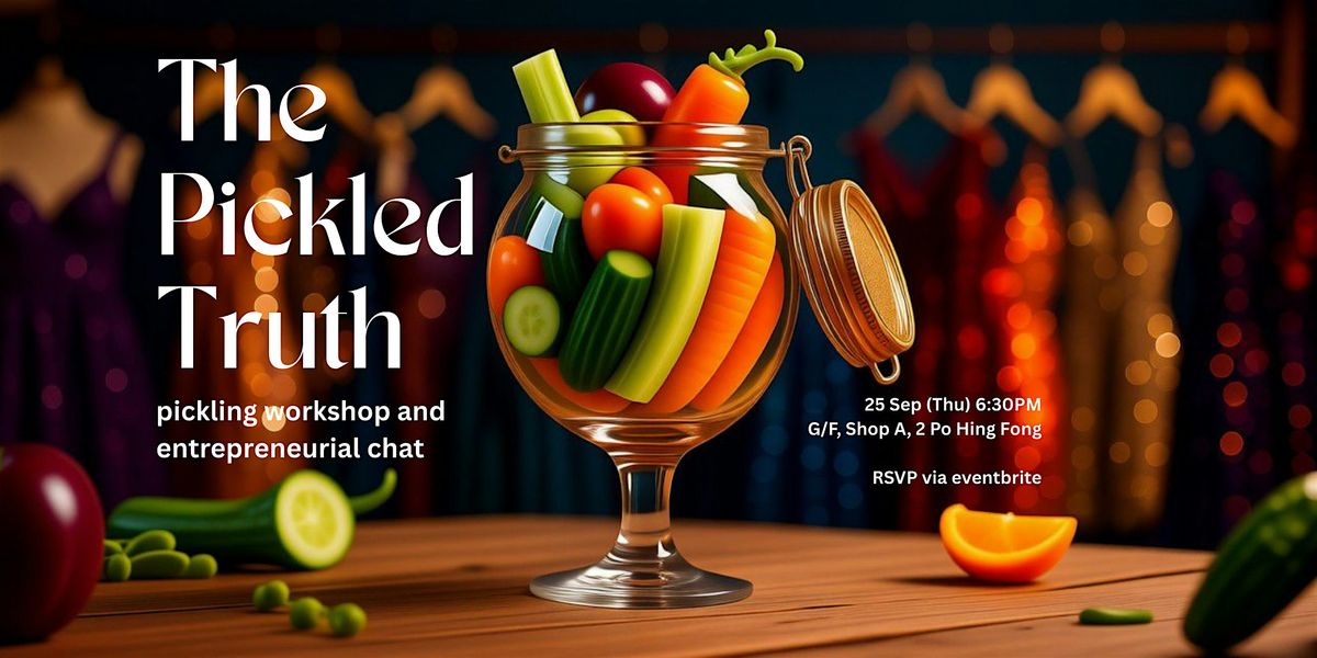 The Pickled Truth: Workshop and Entrepreneurial Chat, 25 September | Event in Sheung Wan | AllEvents