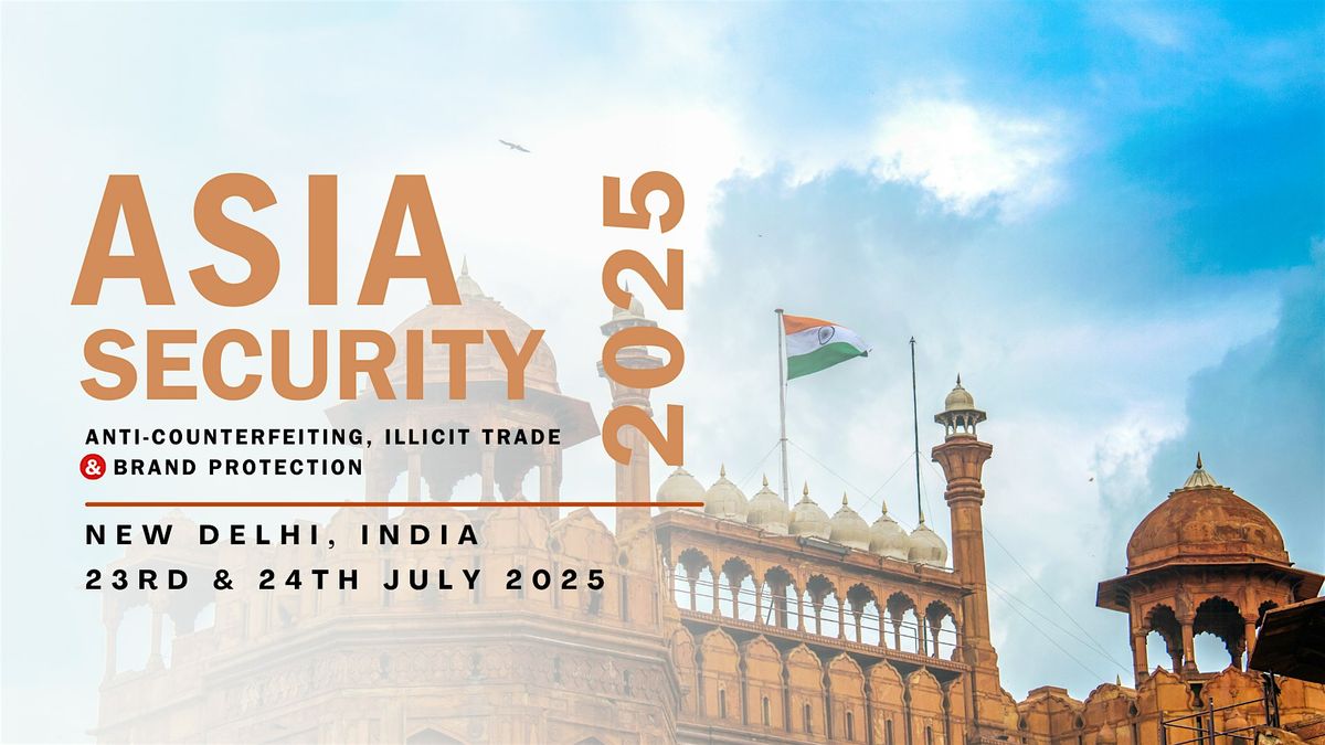 ASIASec 2025 | Anti-Counterfeit, Illicit Trade & Brand Protection, 23 July | Event in New Delhi | AllEvents