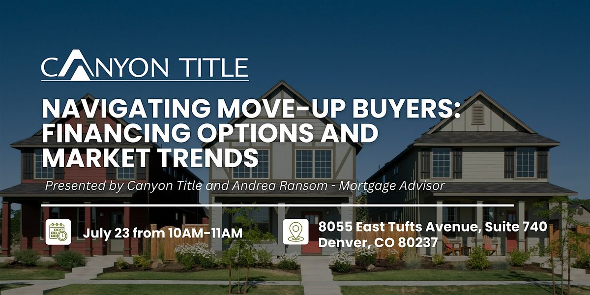 Navigating Move-Up Buyers: Financing Options & Market Trends, 23 July | Event in Denver | AllEvents