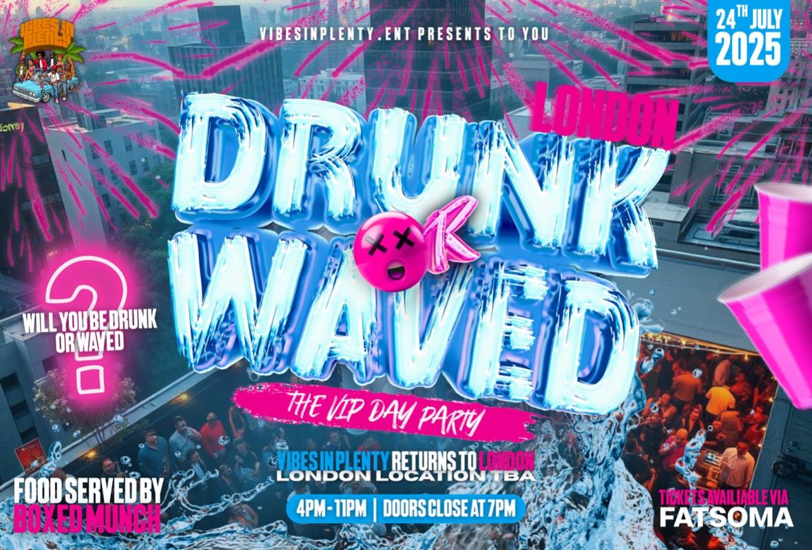 DRUNK OR WAVED LDN -  VIP DAY PARTY EDITION, 24 July | Event in London | AllEvents