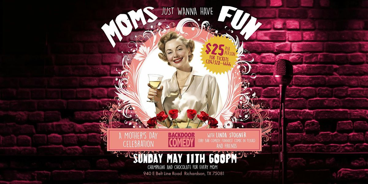 Backdoor Comedy’s Mom’s Just Want To Have Fun – A Mother’s Day Celebration, 11 May | Event in Richardson